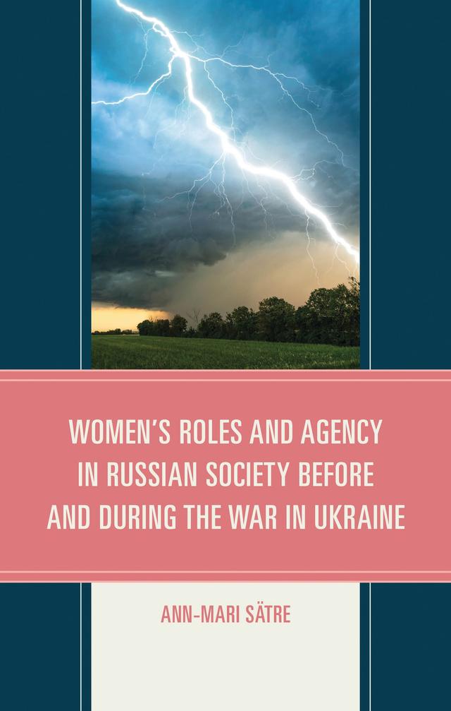 Women's Roles and Agency in Russian Society Before and During the War in Ukraine by Ann-Mari Sätre