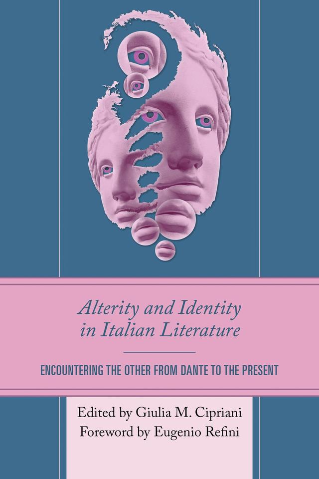 Alterity and Identity in Italian Literature by Alberto Luca Zuliani, Alessia Joanna Mingrone, Alessio Panichi, Cristina D’Errico, Eugenio Refini, Giulia M. Cipriani, Marta Cerreti, Martina Franzini, Paolo Rigo, Silvia Raimondi