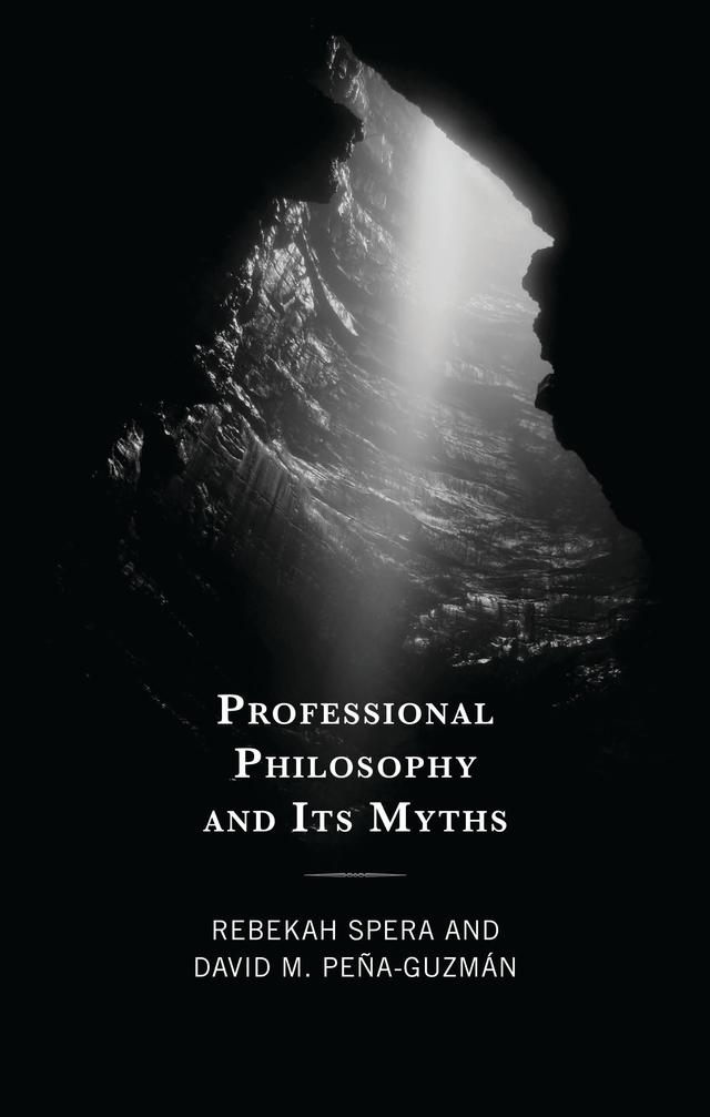 Professional Philosophy and Its Myths by David M. Peña-Guzmán, Rebekah Spera