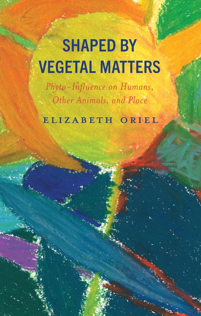 Shaped by Vegetal Matters by Anna Perdibon, Elizabeth Oriel