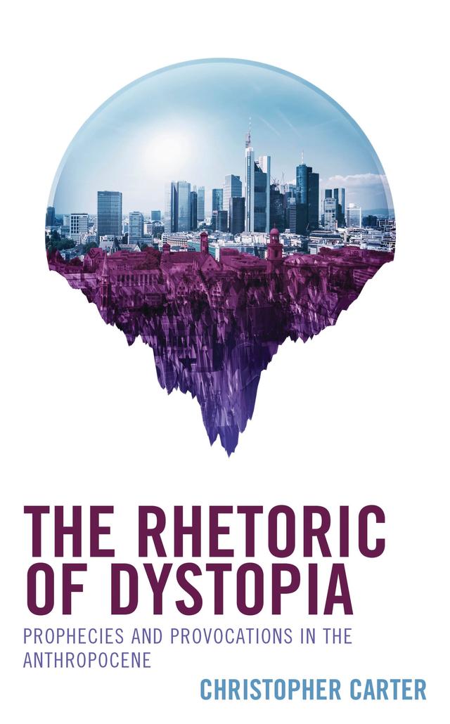 The Rhetoric of Dystopia by Christopher Carter