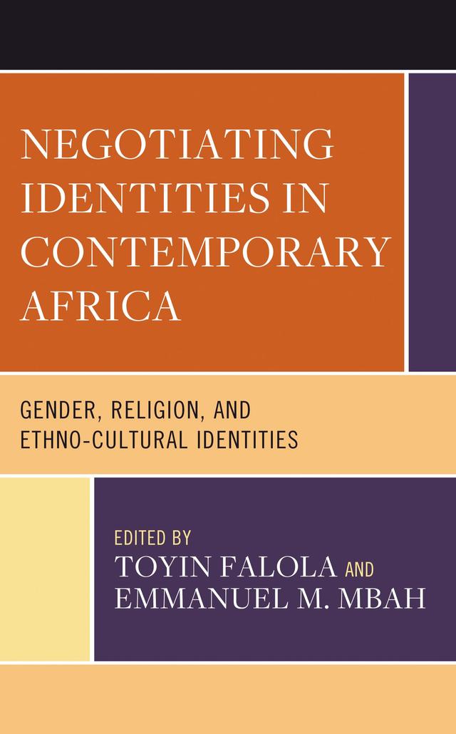 Negotiating Identities in Contemporary Africa by Adedoyin Aguoru, Ajibola A. Abdulrahman, Emmanuel M. Mbah, Femi Adegbulu, Mickie Mwanzia Koster, Namulundah Florence, Pradeep Mallik, Primus Fonkeng, Steve A. Iyayi, Tolu Ogunleye, Toyin Falola, Victor Ntui Atom, Wakil Ajibola Asekun