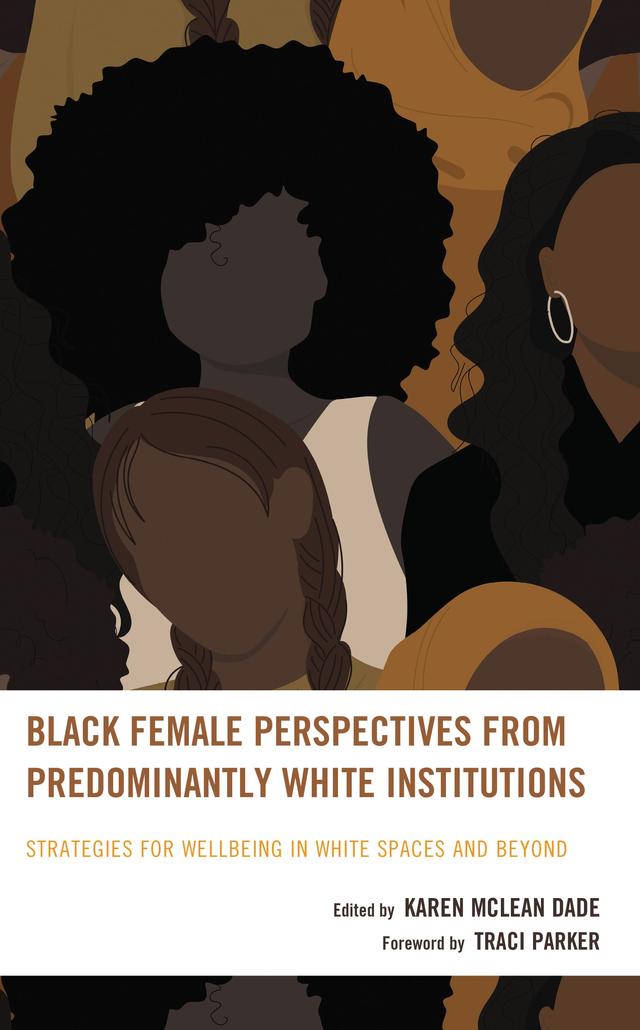Black Female Perspectives from Predominantly White Institutions by Dona Gudger, Karen McLean Dade, Shari Robinson, Sislena Grocer Ledbetter, Traci Parker, Xyanthe Neider