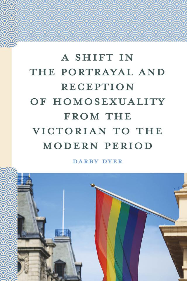 A Shift in the Portrayal and Reception of Homosexuality from the Victorian to the Modern Period by 