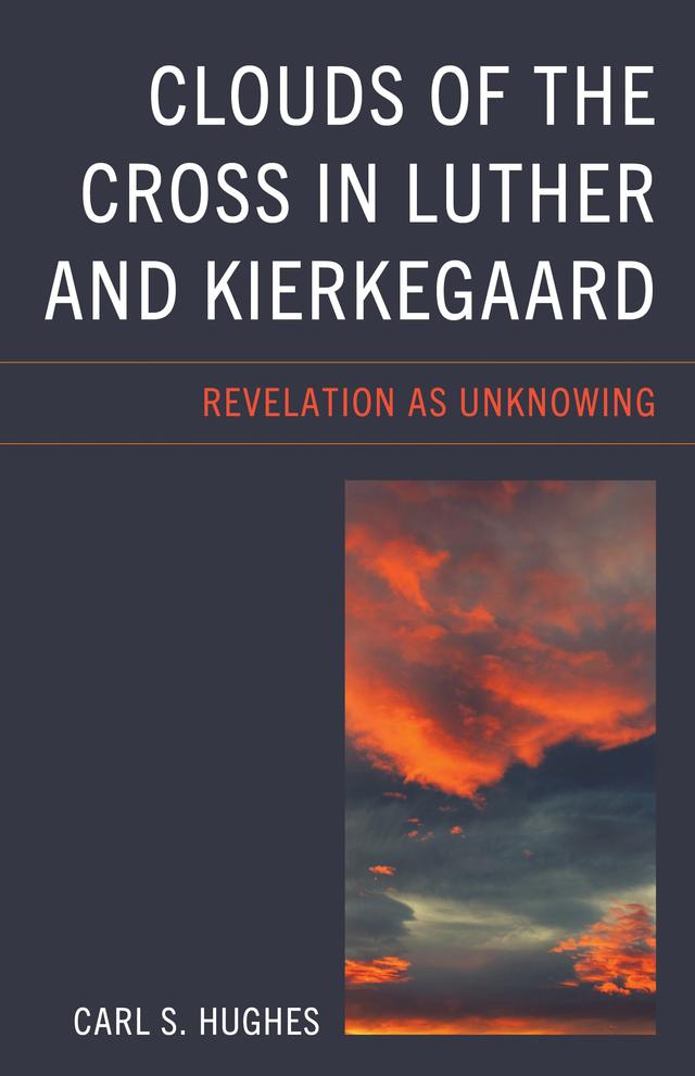 Clouds of the Cross in Luther and Kierkegaard by Carl S. Hughes