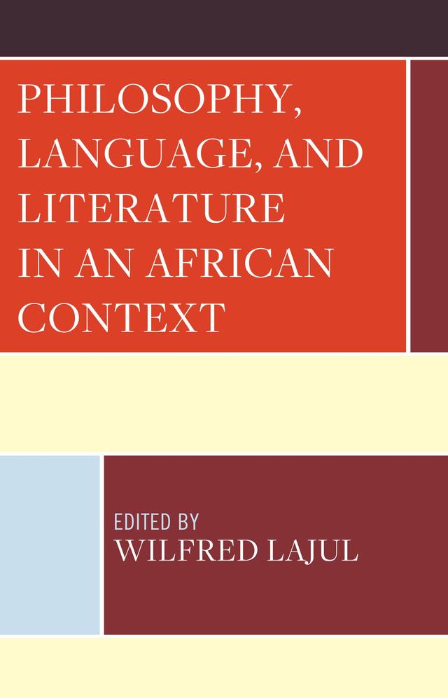 Philosophy, Language, and Literature in an African Context by Aloysius Tenywa Malagala, Beatrice Abonga Ajok, Betty J. Okot, Charles Nelson Okumu, Dorica Deborah Mirembe, Gloria Rashid Akello, Peace Yikiru, Sarah Amarorwot, Thaddeus Metz, Wilfred Lajul