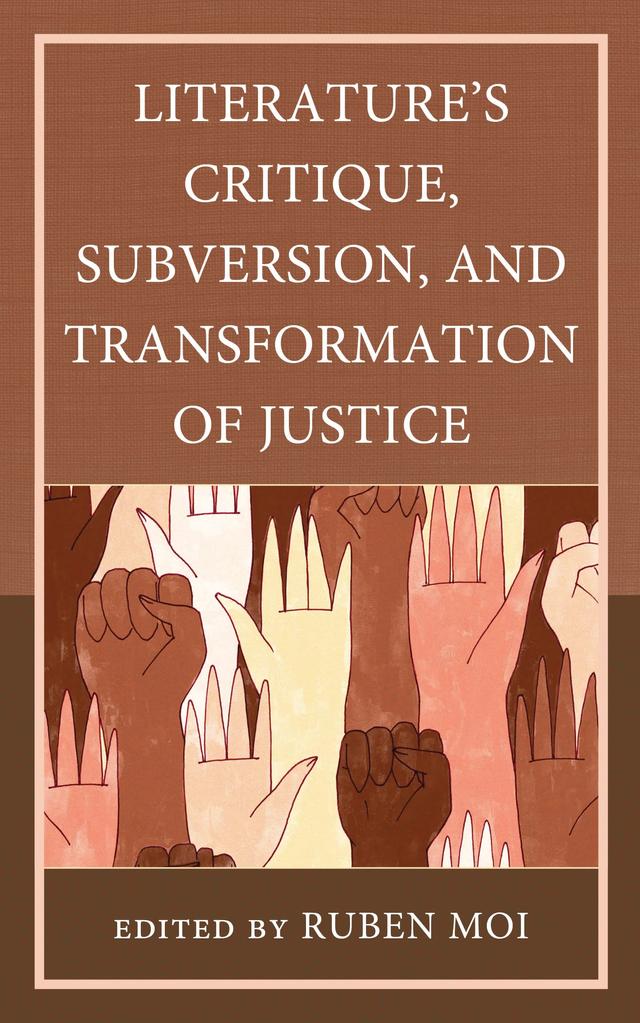 Literature's Critique, Subversion, and Transformation of Justice by Anthony W. Johnson, Asbjørn Skarsvåg Grønstad, Cassandra Falke, Charles I. Armstrong, Christopher Loe Olsen, Edvard Lia, Erik Mustad, Lene M. Johannessen, Lill Tove Fredriksen, Ruben Moi, William Dwyer III