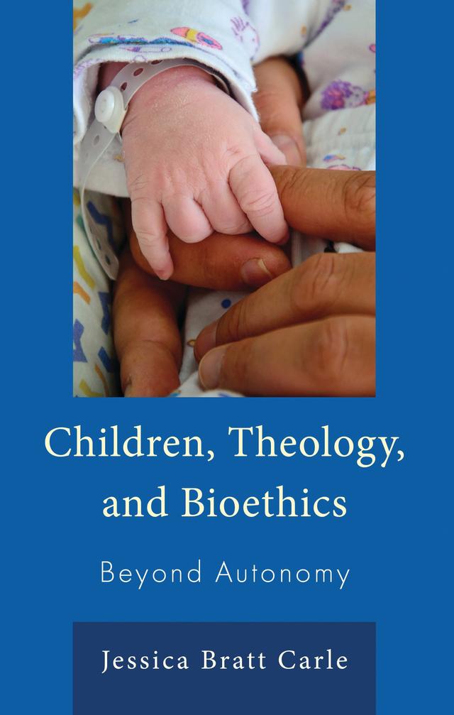 Children, Theology, and Bioethics by Jessica Bratt Carle