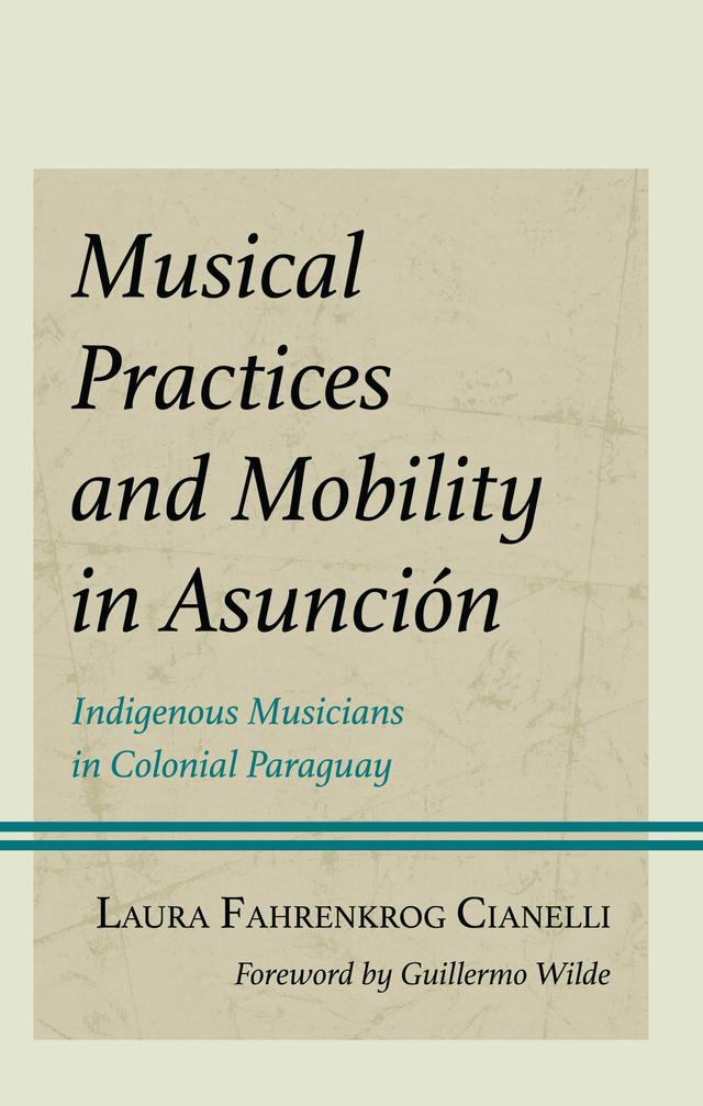 Musical Practices and Mobility in Asunción by Guillermo Wilde, Laura Fahrenkrog Cianelli