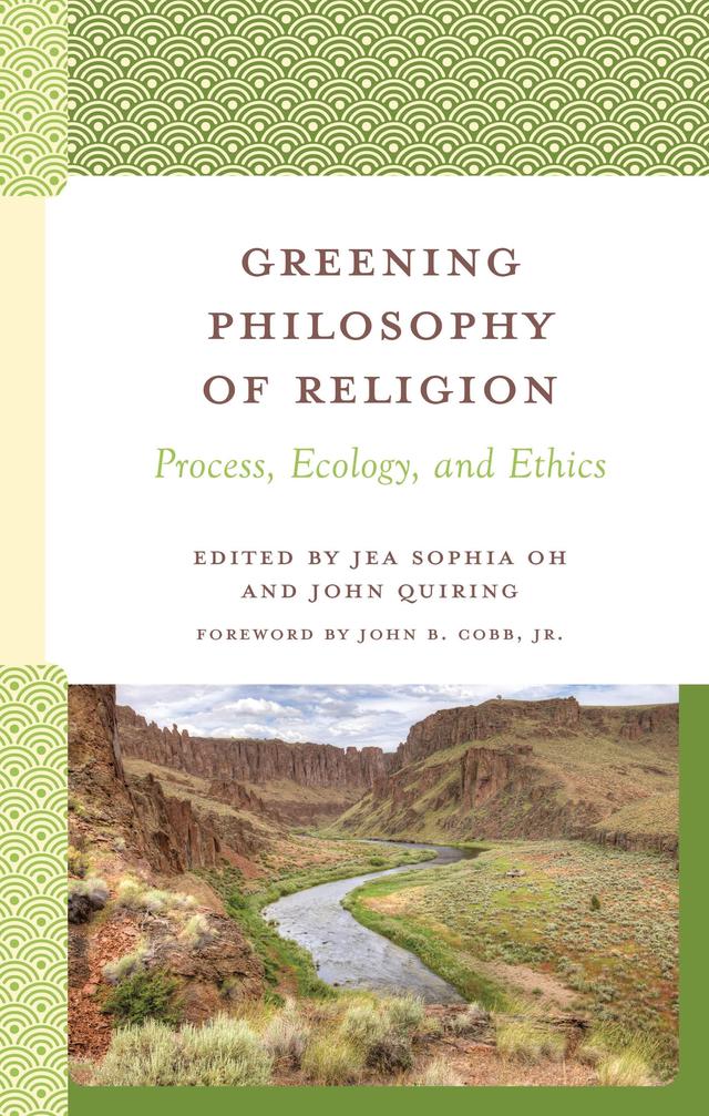 Greening Philosophy of Religion by Anand Veeraraj, Donald Wayne Viney, Jea Sophia Oh, John  B.  Cobb Jr., John Quiring, Joseph E. Harroff, Les Muray, Robert Smid, Roland Faber, Sam Mickey, Sheela Pawar