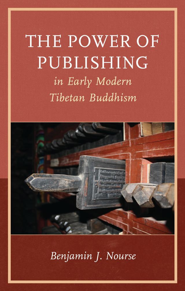 The Power of Publishing in Early Modern Tibetan Buddhism by Benjamin J. Nourse