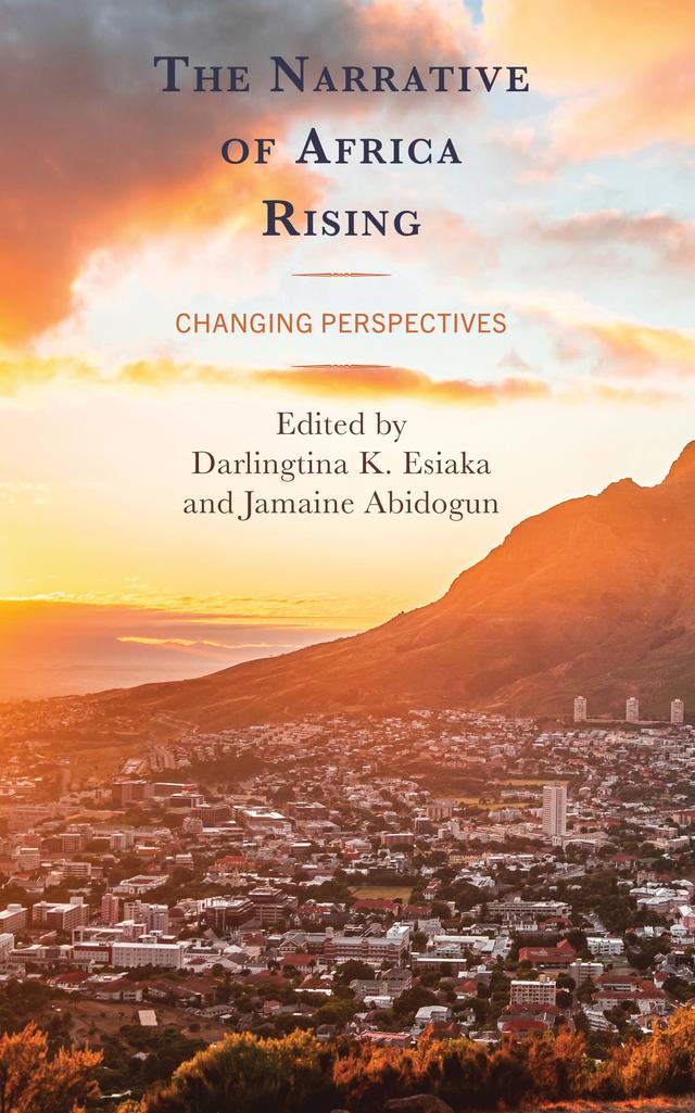 The Narrative of Africa Rising by Ashley E. Leinweber, Brenda McCollum, Darlingtina K. Esiaka, Erin Kenny, Jamaine Abidogun, Kafayat Mahmoud, Richard S. Glotzer, Ryan Gibb, Stephen Harmon