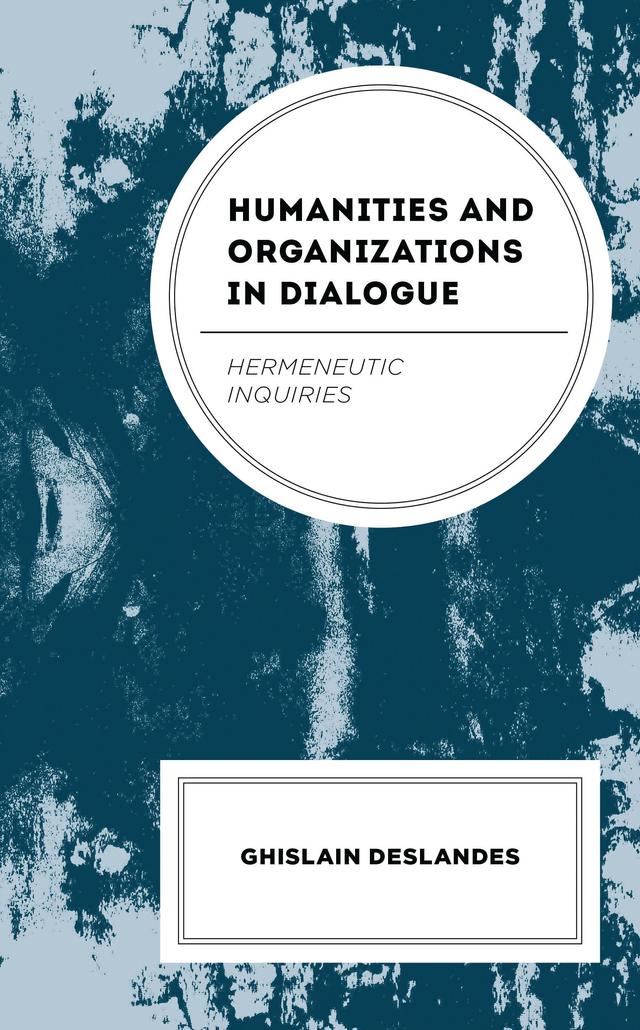 Humanities and Organizations in Dialogue by Ghislain Deslandes