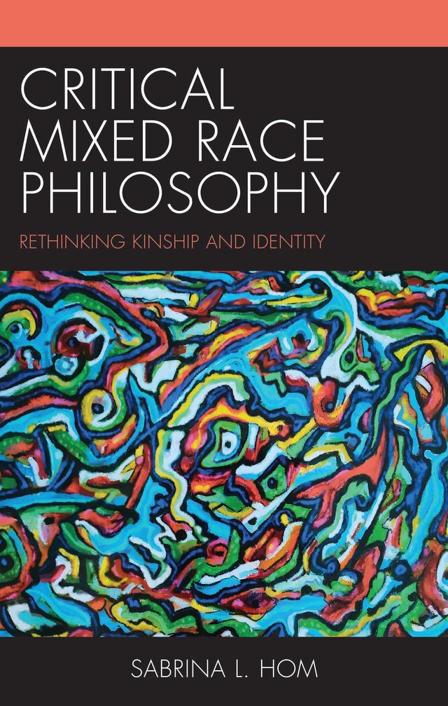 Critical Mixed Race Philosophy by Sabrina L. Hom