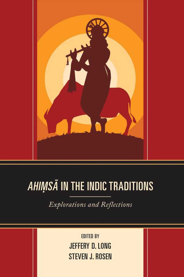 Ahimsa in the Indic Traditions by Christopher L. Fici, Cogen Bohanec, Jeffery D. Long, Rodney Sebastian, Shyam Ranganathan, Steven J. Rosen, Vincent Sekhar