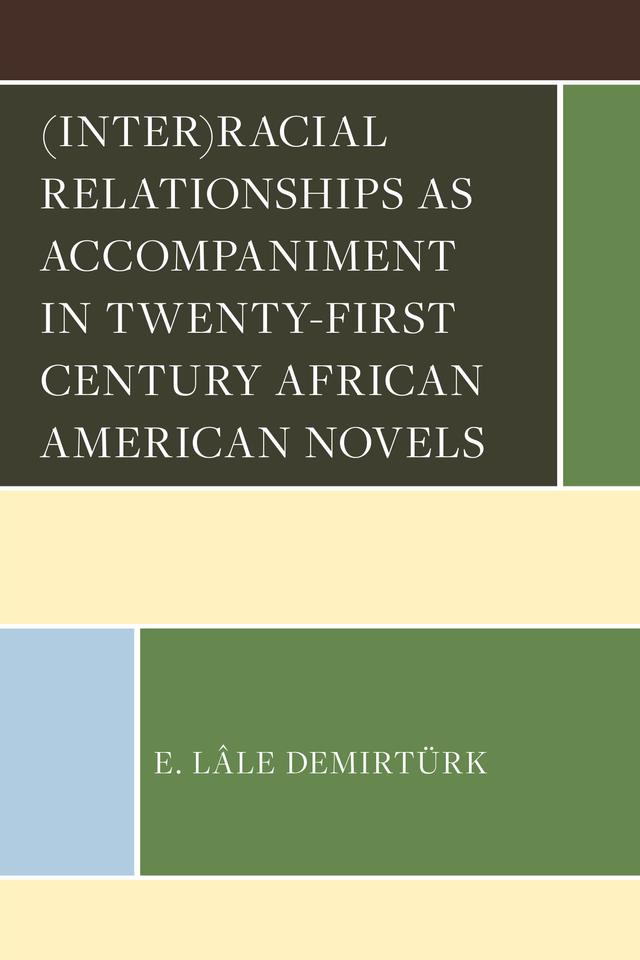 (Inter)racial Relationships as Accompaniment in Twenty-First Century African American Novels by E. Lâle Demirtürk