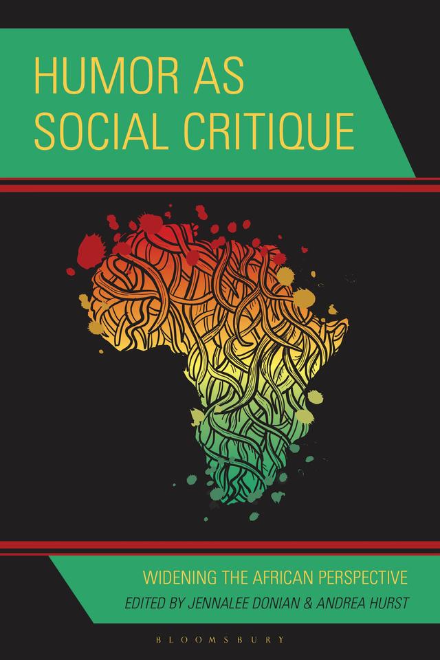 Humor as Social Critique by Abigail Wiese, Aletta Simpson, Alfred Schaffer, Andrea Hurst, Christopher Allsobrook, Dina Oleimy, Ian Buchanan, Ibukun Osuolale-Ajayi, Jennalee Donian, Klara Van Wyk, Lawrence Ogbo Ugwuanyi, Patrick Giddy, Robin K. Crigler, Rodney Taveira, Taiwo Oloruntoba-Oju