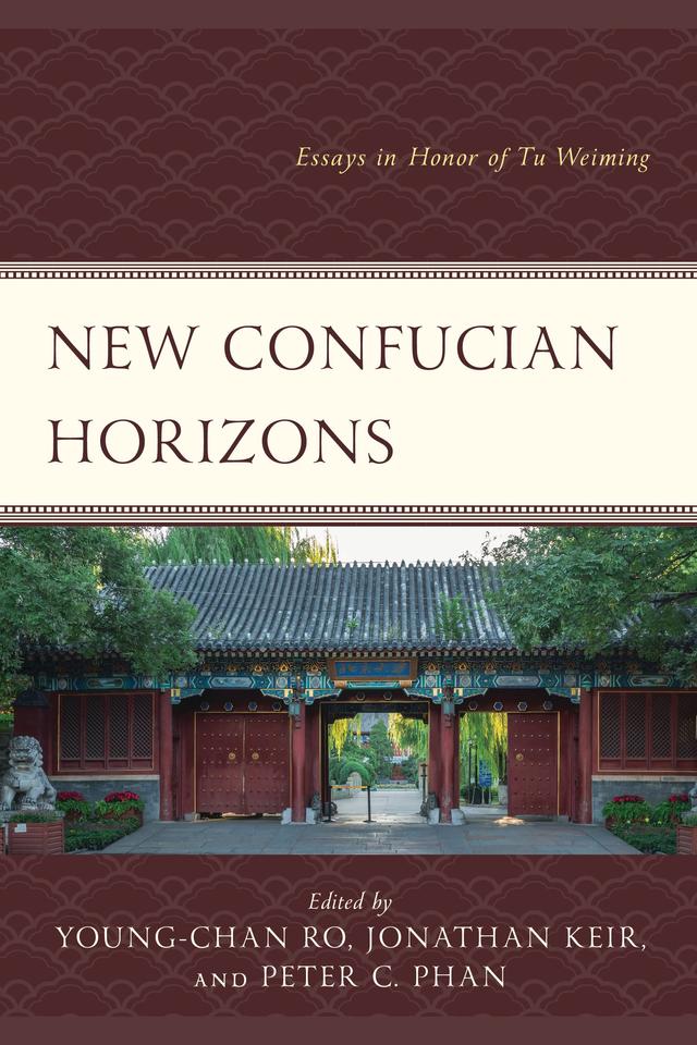 New Confucian Horizons by Anh Q. Tran, Fred Dallmayr, Heup Young Kim, Jonathan Keir, Joseph A. Adler, Mary Evelyn Tucker, Michiko Yusa, Peimin Ni, Peter C. Phan, Peter K. Bol, Robert  C. Neville, Samuel H. Yamashita, Wang Jianbao, Young-chan Ro