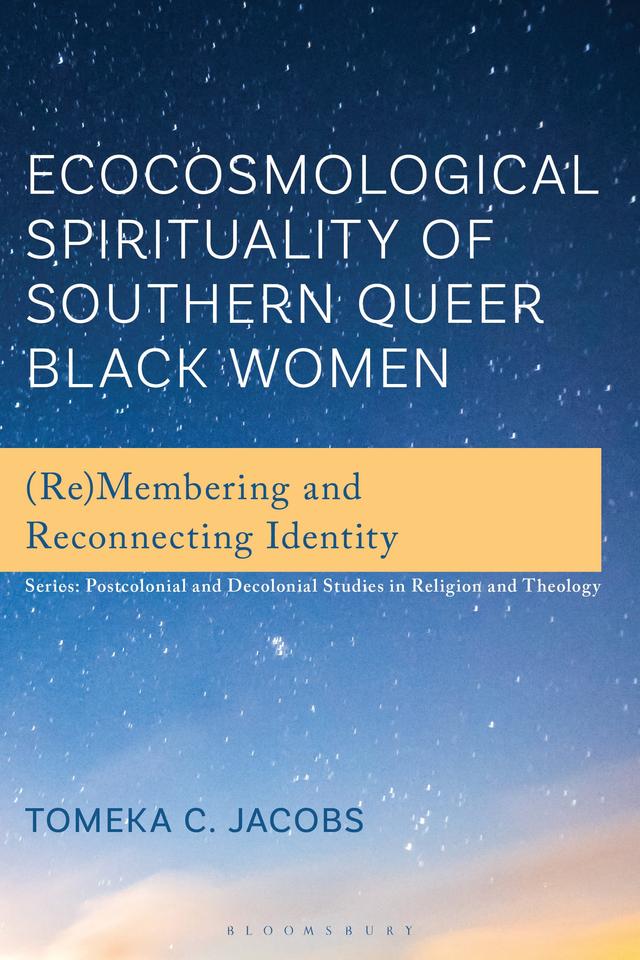 Ecocosmological Spirituality of Southern Queer Black Women by Tomeka C. Jacobs