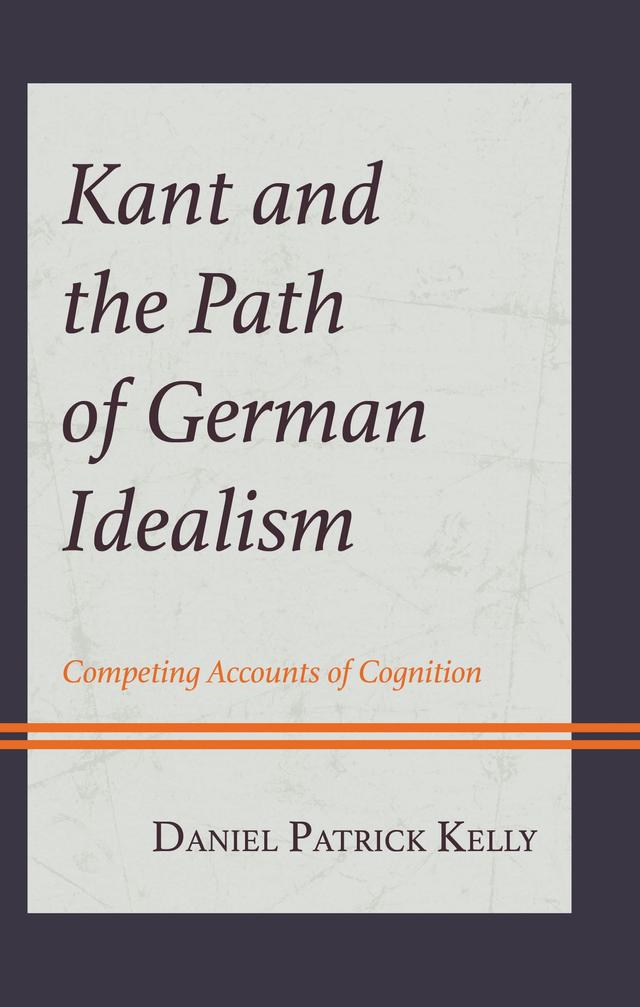 Kant and the Path of German Idealism by Daniel Patrick Kelly