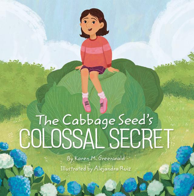 The Cabbage Seed's Colossal Secret by Alejandra Ruiz, Karen M. Greenwald