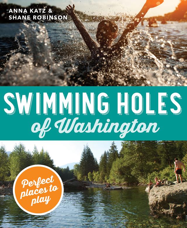 Swimming Holes of Washington by Anna Katz, Shane Robinson