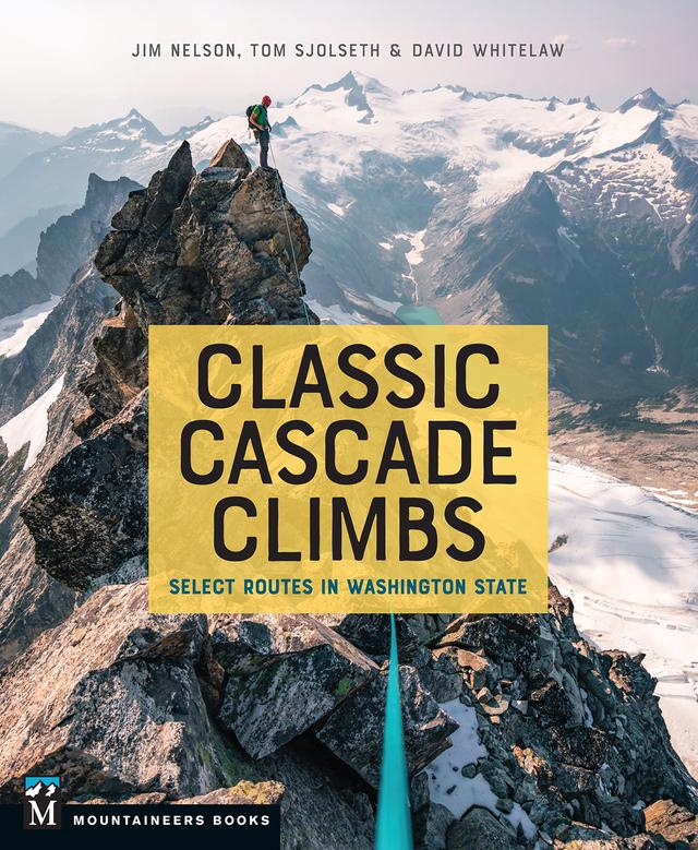Classic Cascade Climbs by David Whitelaw, Jim Nelson, Tom Sjolseth