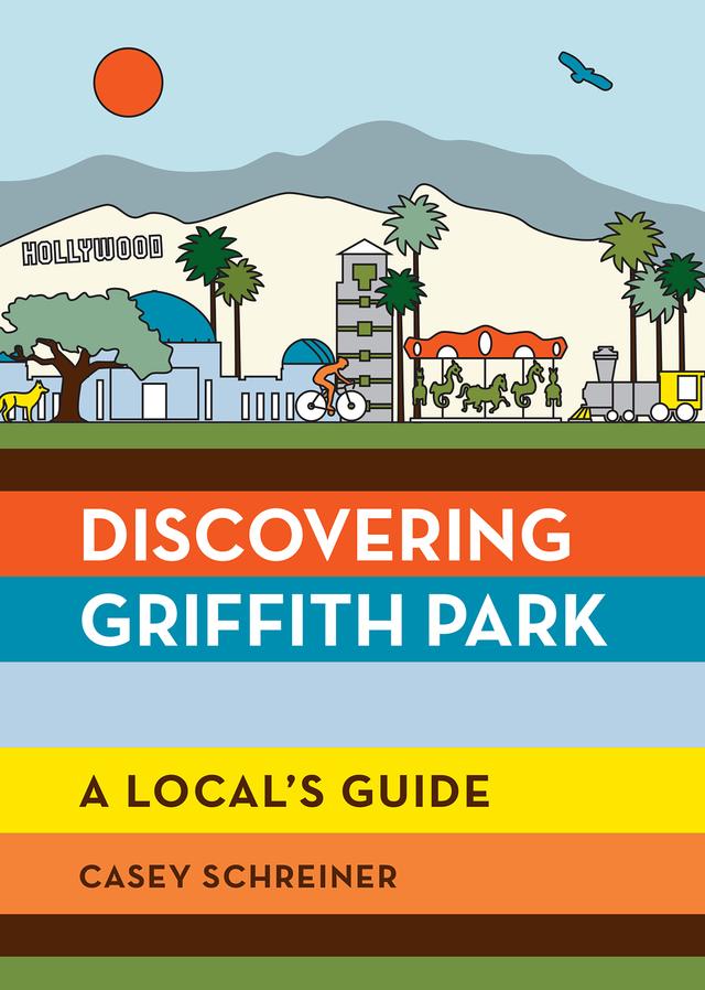 Discovering Griffith Park by Casey Schreiner