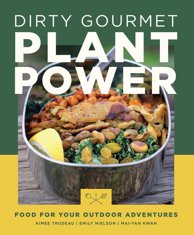 Dirty Gourmet Plant Power by Aimee Trudeau, Emily Nielson, Mai-Yan Katherine Kwan