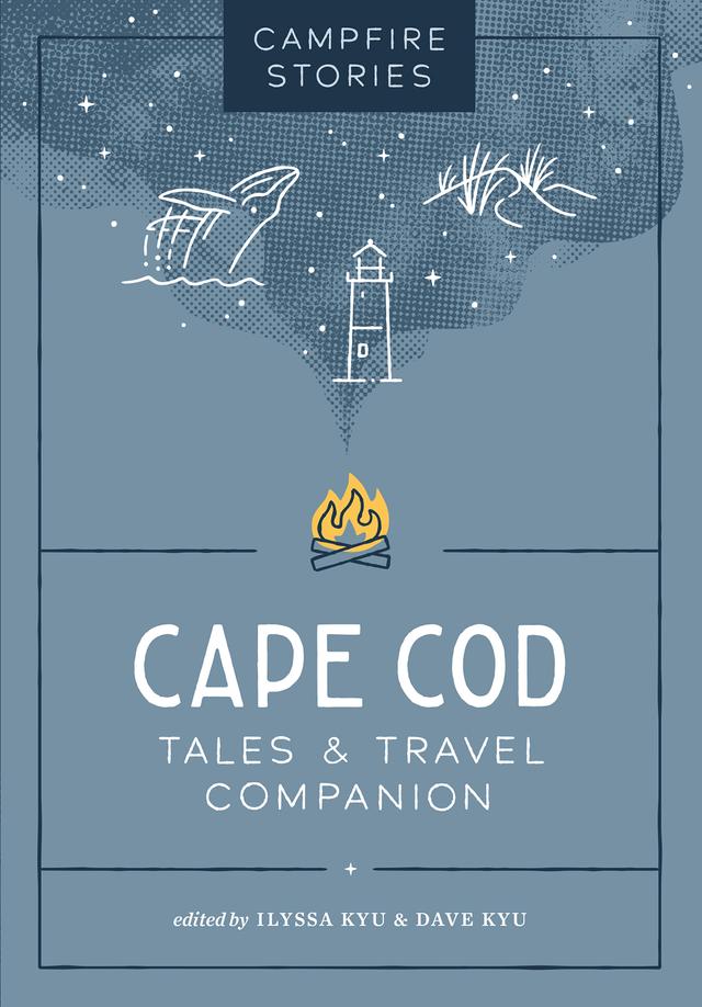 Campfire Stories: Cape Cod by Dave Kyu, Ilyssa Kyu