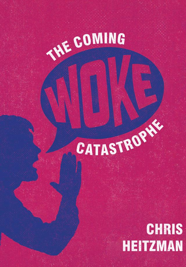 The Coming Woke Catastrophe by Chris Heitzman