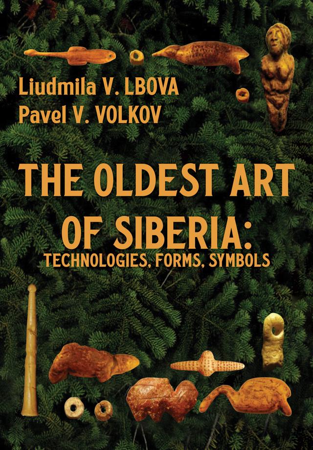 The Oldest Art of Siberia by Liudmila V. Lbova, Pavel V. Volkov, Richard L. Bland