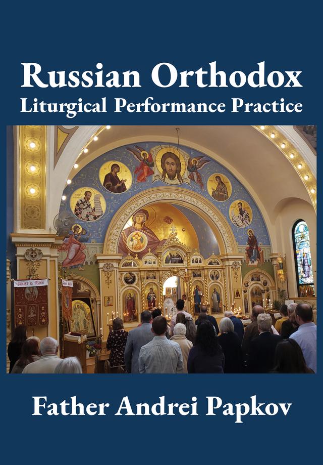 Russian Orthodox Liturgical Performance Practice by Andrei Papkov