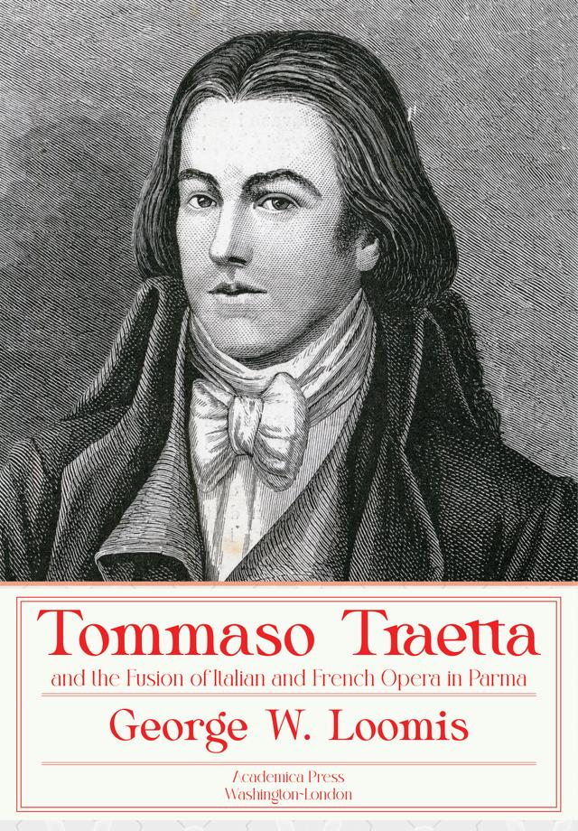 Tommaso Traetta and the Fusion of Italian and French Opera in Parma by George W. Loomis