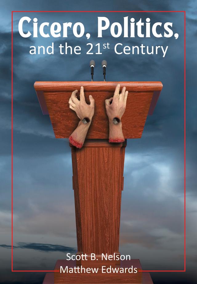 Cicero, Politics, and the 21st Century by Matthew Edwards, Scott B. Nelson