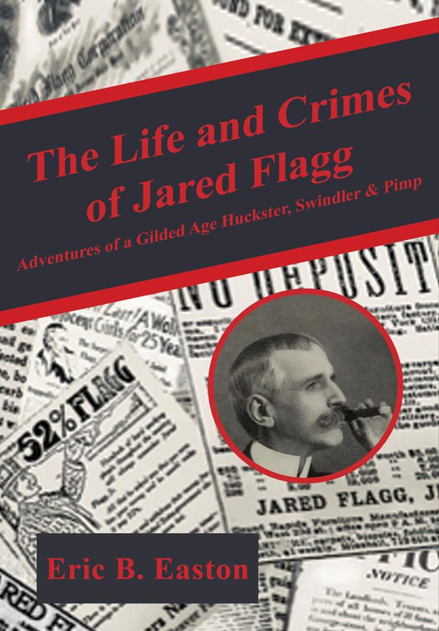 The life and crimes of Jared Flagg by Eric B. Easton