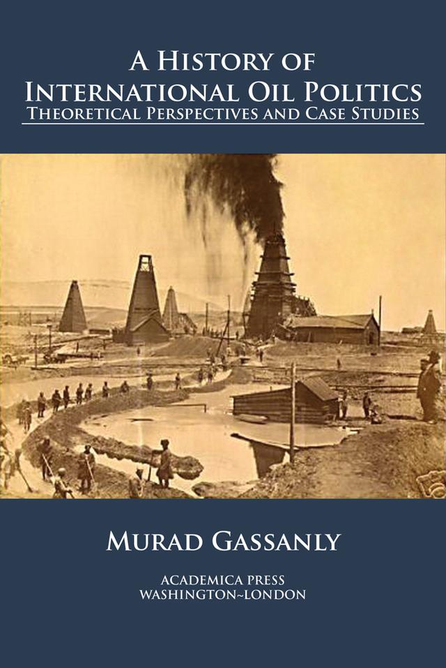 A History of International Oil Politics by Murad Gassanly
