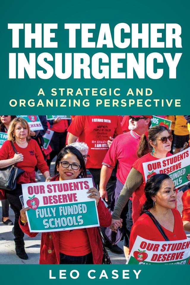 The Teacher Insurgency by Leo Casey