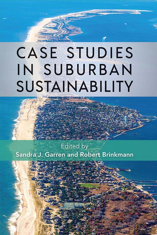 Case Studies in Suburban Sustainability by Robert Brinkmann, Sandra J. Garren