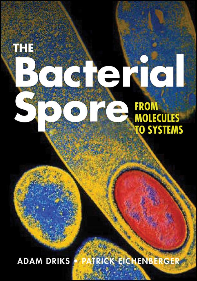 The Bacterial Spore by Adam Driks, Patrick Eichenberger