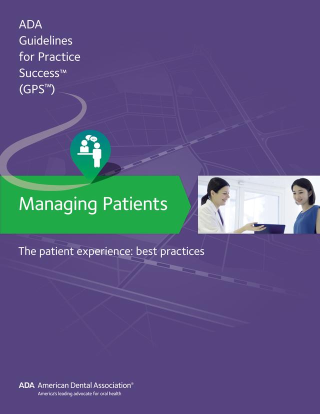 Managing Patients: The Patient Experience Guidelines for Pratctice Success by American Dental Association