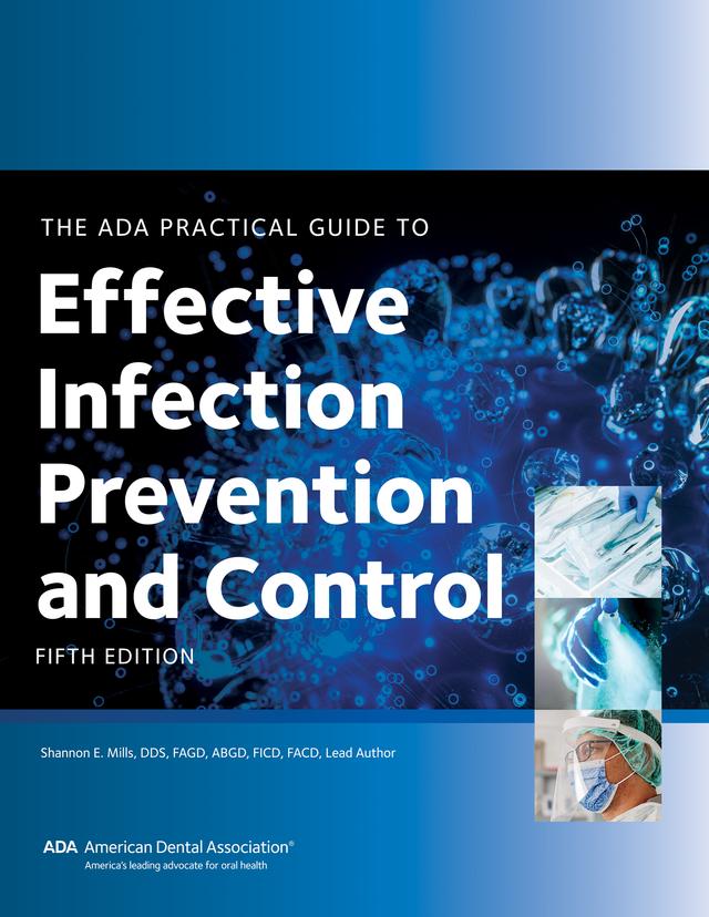 The ADA Practical Guide to Effective Infection Prevention and Control, Fifth Edition by American Dental Association