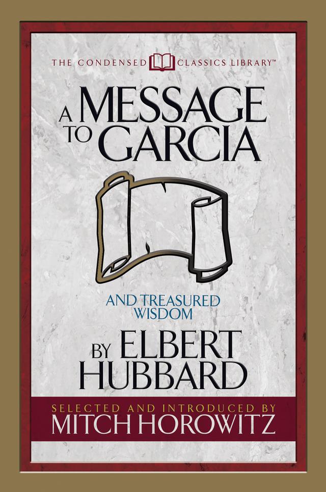 A Message to Garcia (Condensed Classics) by Elbert Hubbard, Mitch Horowitz