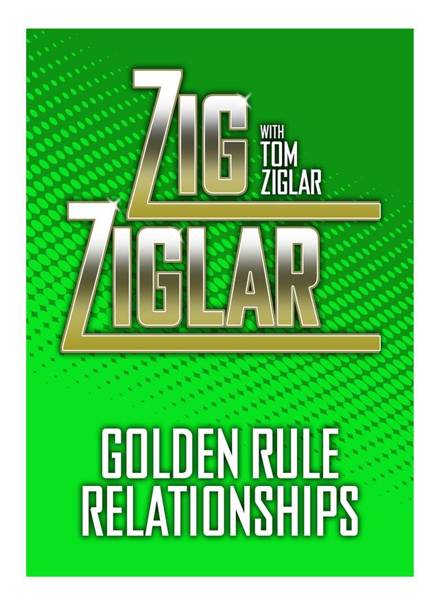 Golden Rule Relationships by Tom Ziglar, Zig Ziglar