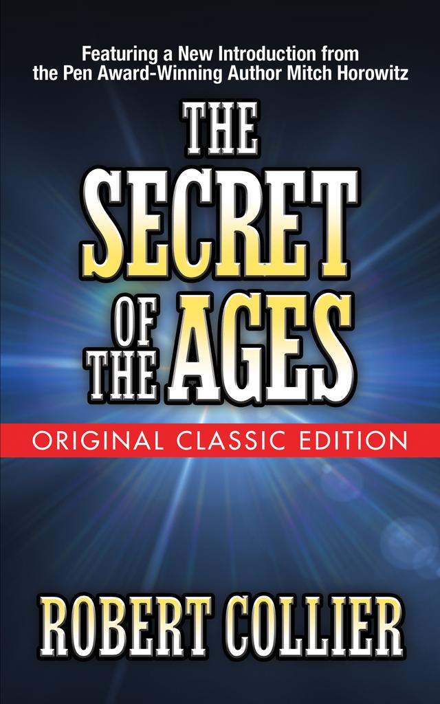 The Secret of the Ages (Original Classic Edition) by Mitch Horowitz, Robert Collier