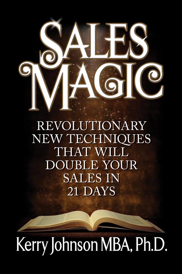 Sales Magic by Kerry Johnson, MBA, PhD