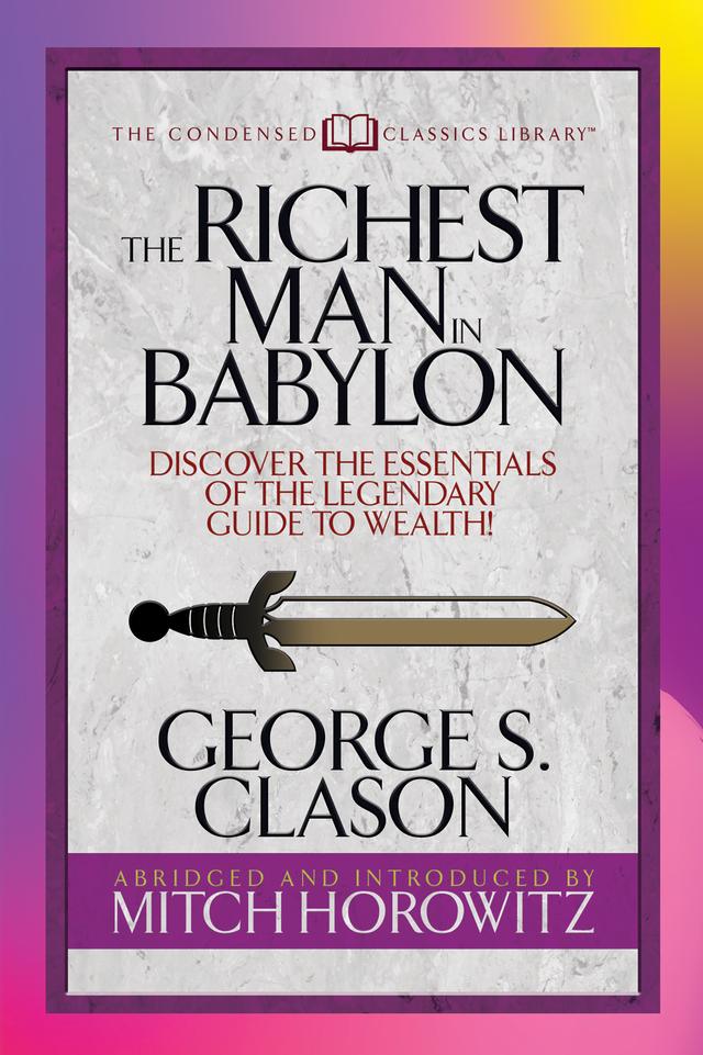 The Richest Man in Babylon (Condensed Classics) by George S. Clason, Mitch Horowitz