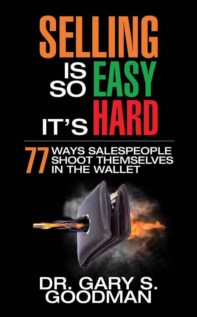 Selling is So Easy It's Hard by Dr. Gary S. Goodman