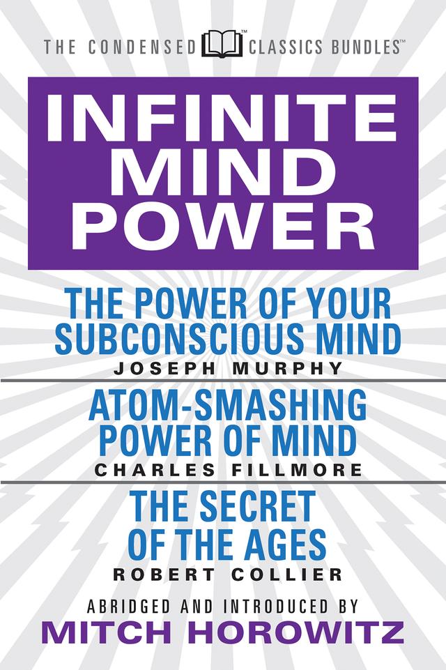 Infinite Mind Power (Condensed Classics) by Charles Fillmore, Joseph Murphy, Mitch Horowitz, Robert Collier