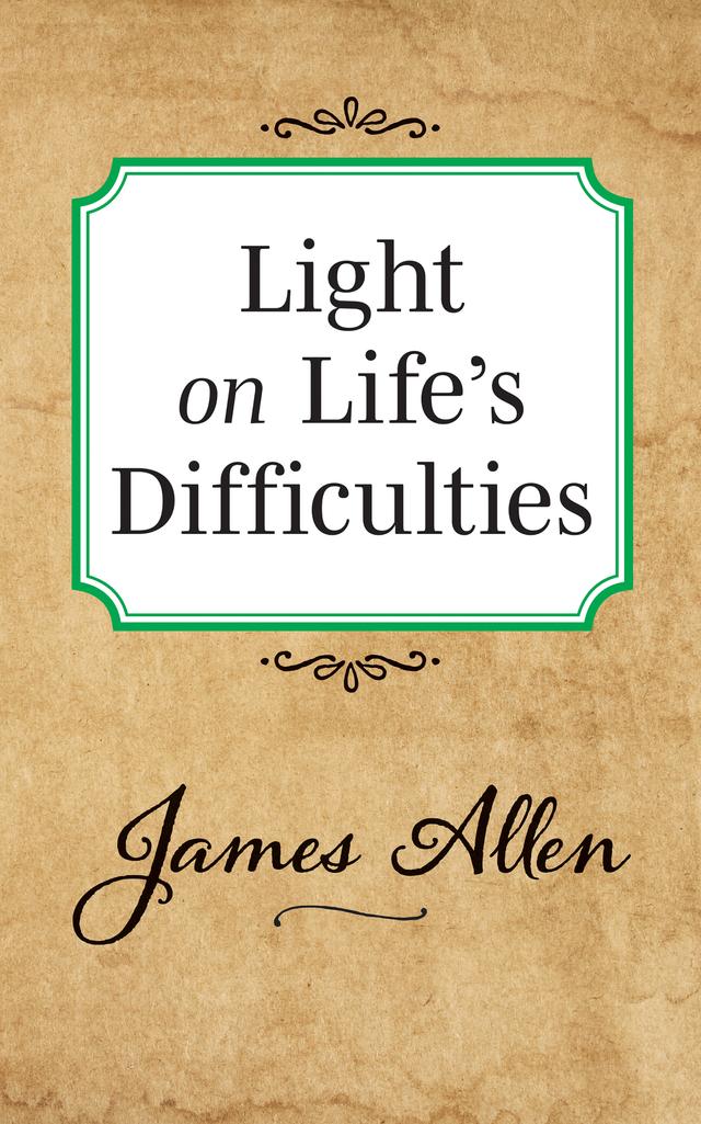 Light on Life's Difficulties by James Allen